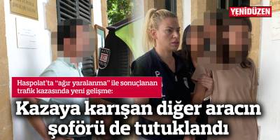 Kazaya karışan diğer aracın şoförü de tutuklandı