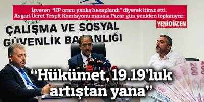 “Hükümet, 19.19’luk artıştan yana”