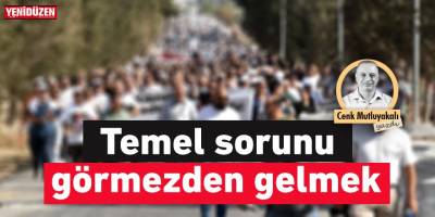 Temel sorunu görmezden gelmek