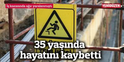 İş kazasında ağır yaralanmıştı