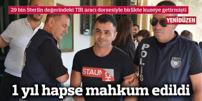 29 bin Sterlin değerindeki TIR aracı dorsesiyle birlikte kuzeye getirmişti