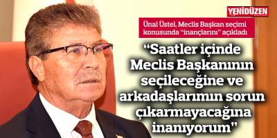 “Saatler içinde Meclis Başkanının seçileceğine ve arkadaşlarımın sorun çıkarmayacağına inanıyorum”