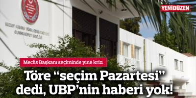 Töre “seçim Pazartesi” dedi, UBP’nin haberi yok!