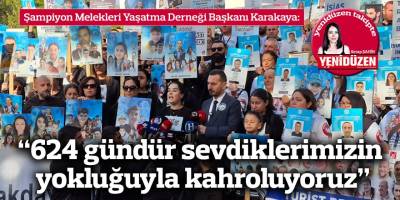“624 gündür sevdiklerimizin yokluğuyla kahroluyoruz”