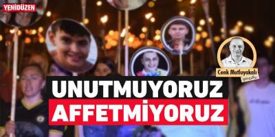 Unutmuyoruz, affetmiyoruz