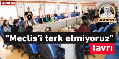 “Meclis’i terk etmiyoruz” tavrı