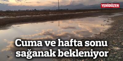 Cuma ve hafta sonu sağanak bekleniyor