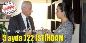 Yerli işgücü projesi işe yaradı: 3 ayda 722 İSTİHDAM
