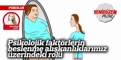Psikolojik faktörlerin beslenme alışkanlıklarımız üzerindeki rolü