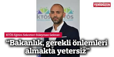 “Bakanlık, gerekli önlemleri almakta yetersiz”