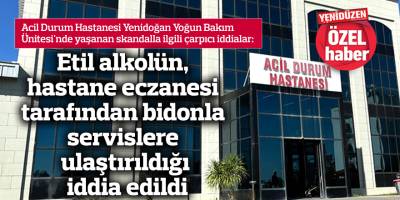 Etil alkolün, hastane eczanesi tarafından bidonla servislere ulaştırıldığı iddia edildi