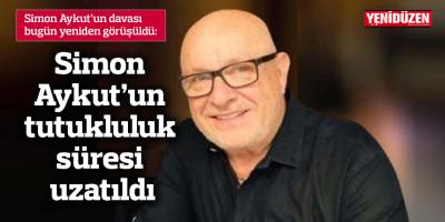 Simon Aykut'un tutukluluk süresi uzatıldı