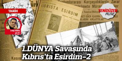 1.DÜNYA Savaşında Kıbrıs’ta Esirdim-2