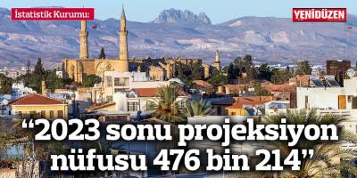 “2023 sonu projeksiyon nüfusu 476 bin 214”
