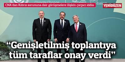 “Genişletilmiş toplantıya tüm taraflar onay verdi”