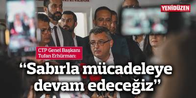 Erhürman: “Sabırla mücadeleye devam edeceğiz”