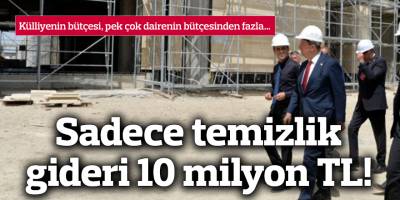 Külliyenin sadece temizlik benzeri masrafları 160 milyon TL'yi aşıyor