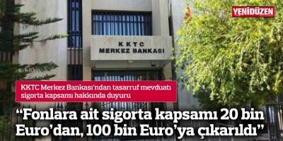 “Fonlara ait sigorta kapsamı 20 bin Euro’dan, 100 bin Euro’ya çıkarıldı”