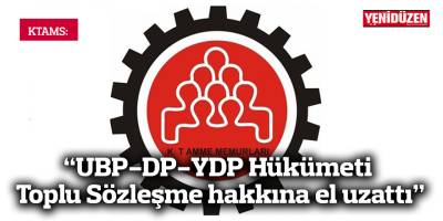 “UBP-DP-YDP Hükümeti Toplu Sözleşme hakkına el uzattı”