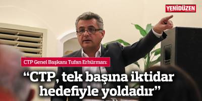 Erhürman: CTP, tek başına iktidar hedefiyle yoldadır