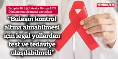 "Bulaşın kontrol altına alınabilmesi için legal yollardan test ve tedaviye ulaşılabilmeli"