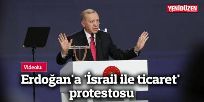 Videolu: Erdoğan'a 'İsrail ile ticaret' protestosu