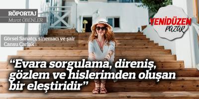 “Evara sorgulama, direniş, gözlem ve hislerimden oluşan bir eleştiridir”