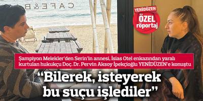 “Bilerek, isteyerek bu suçu işlediler”