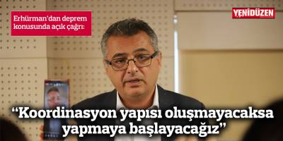 Erhürman'dan 'deprem' açıklaması: “Koordinasyon yapısı içinde yer almaya hazırız, yapılmayacaksa yapmaya başlayacağız”