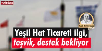 Yeşil Hat Ticareti ilgi, teşvik, destek bekliyor