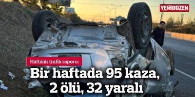Bir haftada 95 kaza, 2 ölü, 32 yaralı
