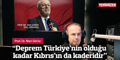 Prof. Dr. Naci Görür: “Deprem Türkiye’nin olduğu kadar Kıbrıs’ın da kaderidir”
