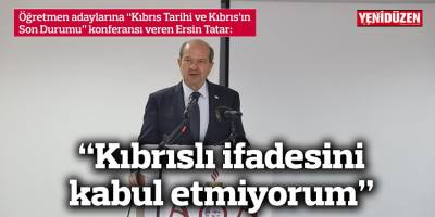 “Kıbrıslı ifadesini kabul etmiyorum”