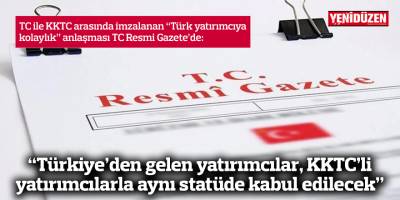 TC ile KKTC arasında imzalanan “Türk yatırımcıya kolaylık” anlaşması TC Resmi Gazete’de