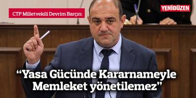 “Yasa Gücünde Kararnameyle memleket yönetilemez”