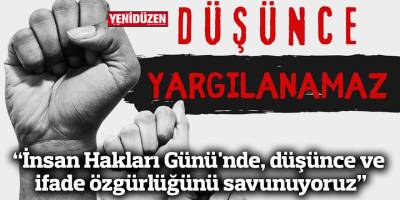 “İnsan Hakları Günü'nde, düşünce ve ifade özgürlüğünü savunuyoruz”