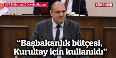 “Başbakanlık bütçesi, Kurultay için kullanıldı”
