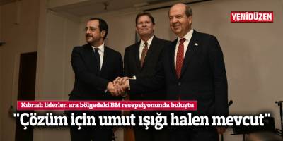 Kıbrıslı liderler, ara bölgedeki resepsiyonda bir araya geldi