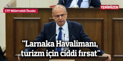 "Larnaka Havalimanı, turizm için ciddi fırsat"