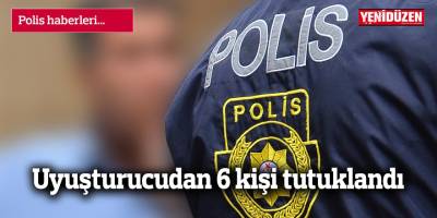 Uyuşturucudan 6 kişi tutuklandı