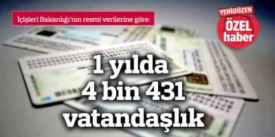 1 yılda  4 bin 431 vatandaşlık