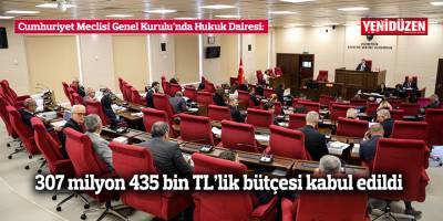 Cumhuriyet Meclisi Genel Kurulu'nda Hukuk Dairesi: 307 milyon 435 bin TL’lik bütçesi kabul edildi