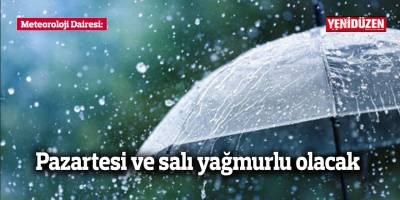 Meteoroloji Dairesi: Pazartesi ve salı yağmurlu olacak