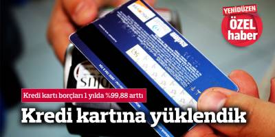 Kredi kartı borçları 1 yılda %99,88 arttı