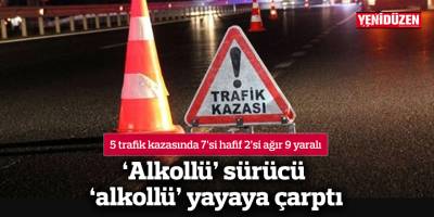 5 trafik kazasında 7’si hafif 2’si ağır 9 yaralı
