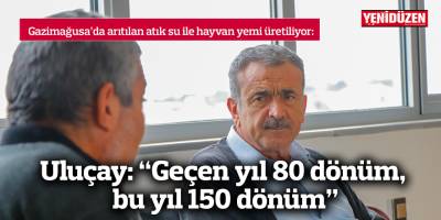 Uluçay: “Geçen yıl 80 dönüm, bu yıl 150 dönüm”