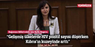 Rogers: “Gelişmiş ülkelerde HIV pozitif sayısı düşerken Kıbrıs’ın kuzeyinde arttı”