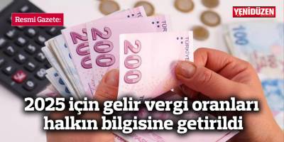 Resmi Gazete: 2025 için gelir vergi oranları halkın bilgisine getirildi