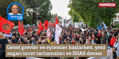Genel grevler ve eylemler başlarken, yeni asgari ücret tartışmaları ve İSİAS davası