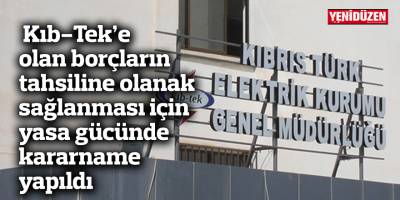 Kıb-Tek’e olan borçların tahsiline olanak sağlanması için yasa gücünde kararname yapıldı